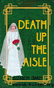 Death up the Aisle (Mrs Mortimer Mysteries Book 1) by Elizabeth Oakey