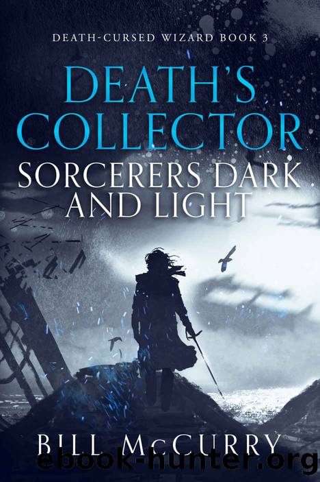 Death's Collector - Sorcerers Dark and Light: A Snarky Dark Fantasy Novel (Death-Cursed Wizard Book 3) by Bill McCurry & Bill McCurry