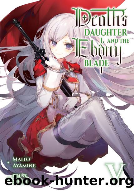 Death's Daughter and the Ebony Blade: Volume 5 [Parts 1 to 9] by Maito Ayamine