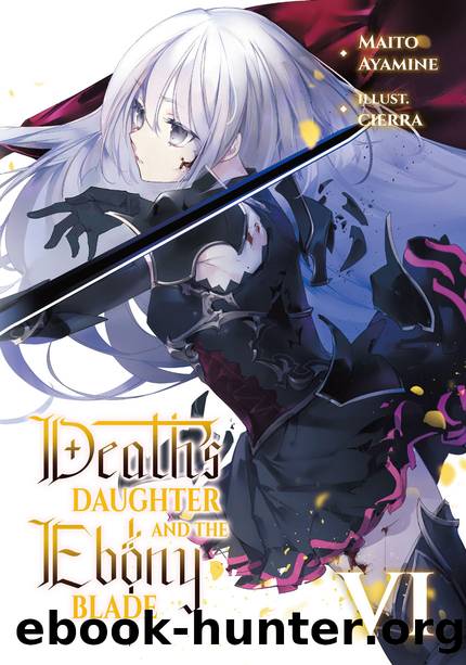 Death's Daughter and the Ebony Blade: Volume 6 [Parts 1 to 2] by Maito Ayamine