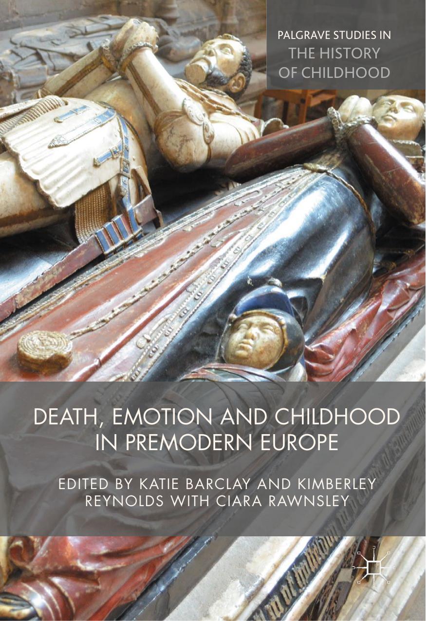 Death, Emotion and Childhood in Premodern Europe (Palgrave Studies in the History of Childhood) by Katie Barclay