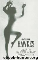 Death, Sleep & the Traveler by John Hawkes