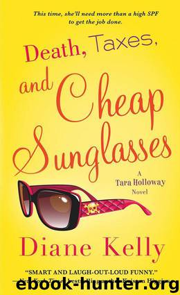 Death, Taxes, and Cheap Sunglasses (A Tara Holloway Novel Book 8) by Kelly Diane