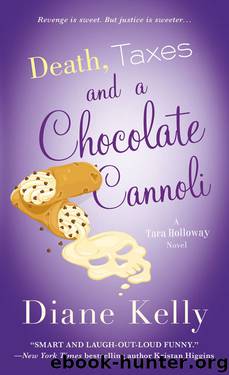 Death, Taxes, and a Chocolate Cannoli (A Tara Holloway Novel) by Diane Kelly