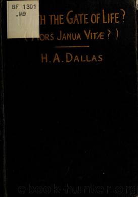 Death, the gate of life? (mors janua vitae?) : a discussion of certain communications purporting to come from Frederic W.H. Myers by Dallas H. A. (Helen Alexandrina) 1856-1944 & Harry Houdini Collection (Library of Congress) DLC