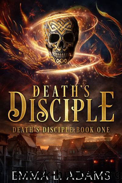 Deathâs Disciple: Deathâs Disciple: Book One by Emma L. Adams