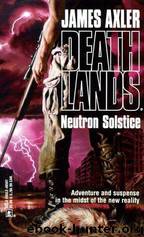 Deathlands 03 - Neutron Solstice by James Axler;Laurence James