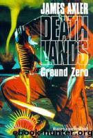 Deathlands 27 - Ground Zero by James Axler