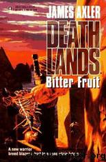 Deathlands 35 - Bitter Fruit by James Axler;Mel Odom