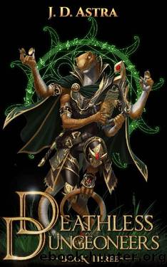 Deathless Dungeoneers - Book Three: A LitRPG Dungeon Diver Adventure by J.D. Astra
