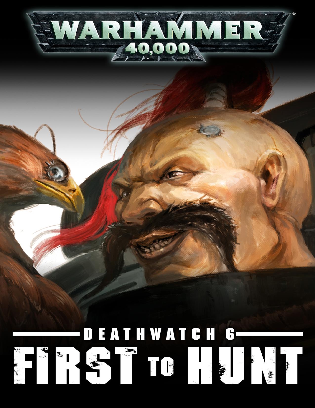 Deathwatch 6: First to Hunt by Chris Dows