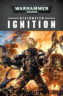 Deathwatch: Ignition by Braden Campbell Mark Clapham Ben Counter Chris Dows Peter Fehervari Steve Lyons & Robbie MacNiven