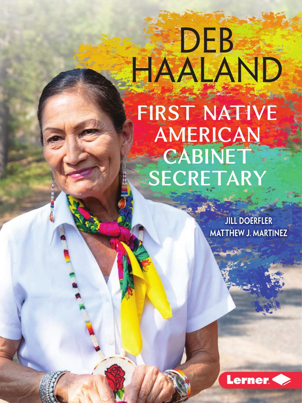 Deb Haaland: First Native American Cabinet Secretary by Matthew J. Martinez & Jill Doerfler