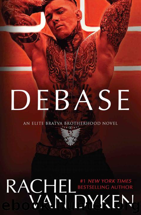 Debase (Elite Bratva Brotherhood Book 1) by Van Dyken Rachel