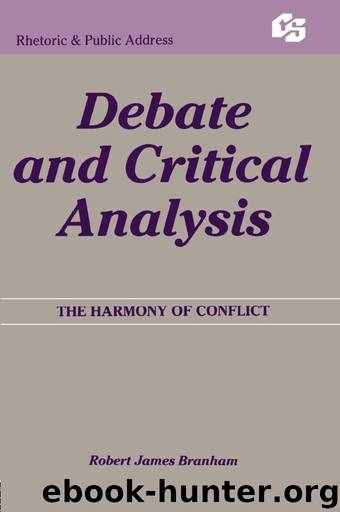 Debate and Critical Analysis: The Harmony of Conflict (Routledge Communication Series) by Branham Robert James