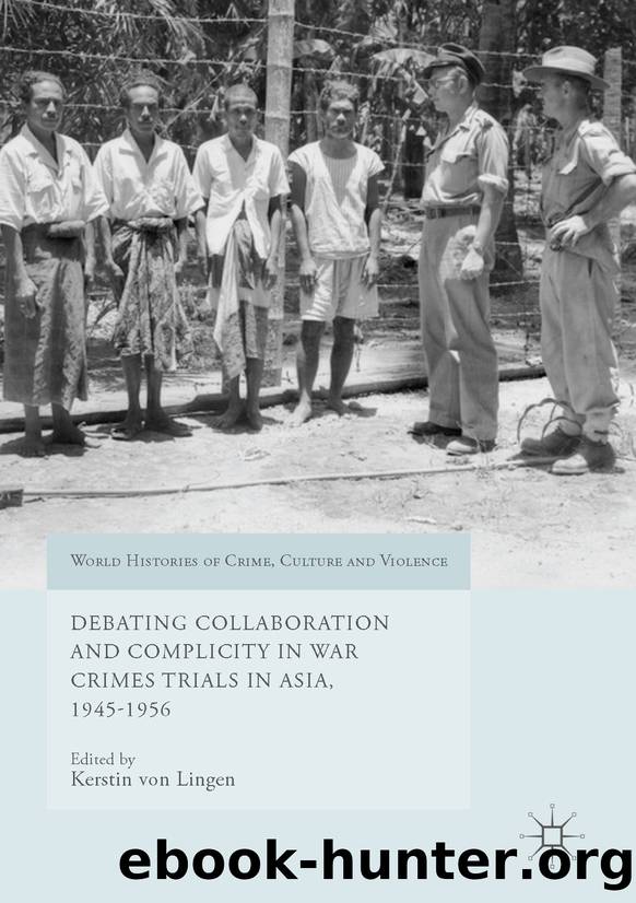 Debating Collaboration and Complicity in War Crimes Trials in Asia, 1945-1956 by Kerstin von Lingen