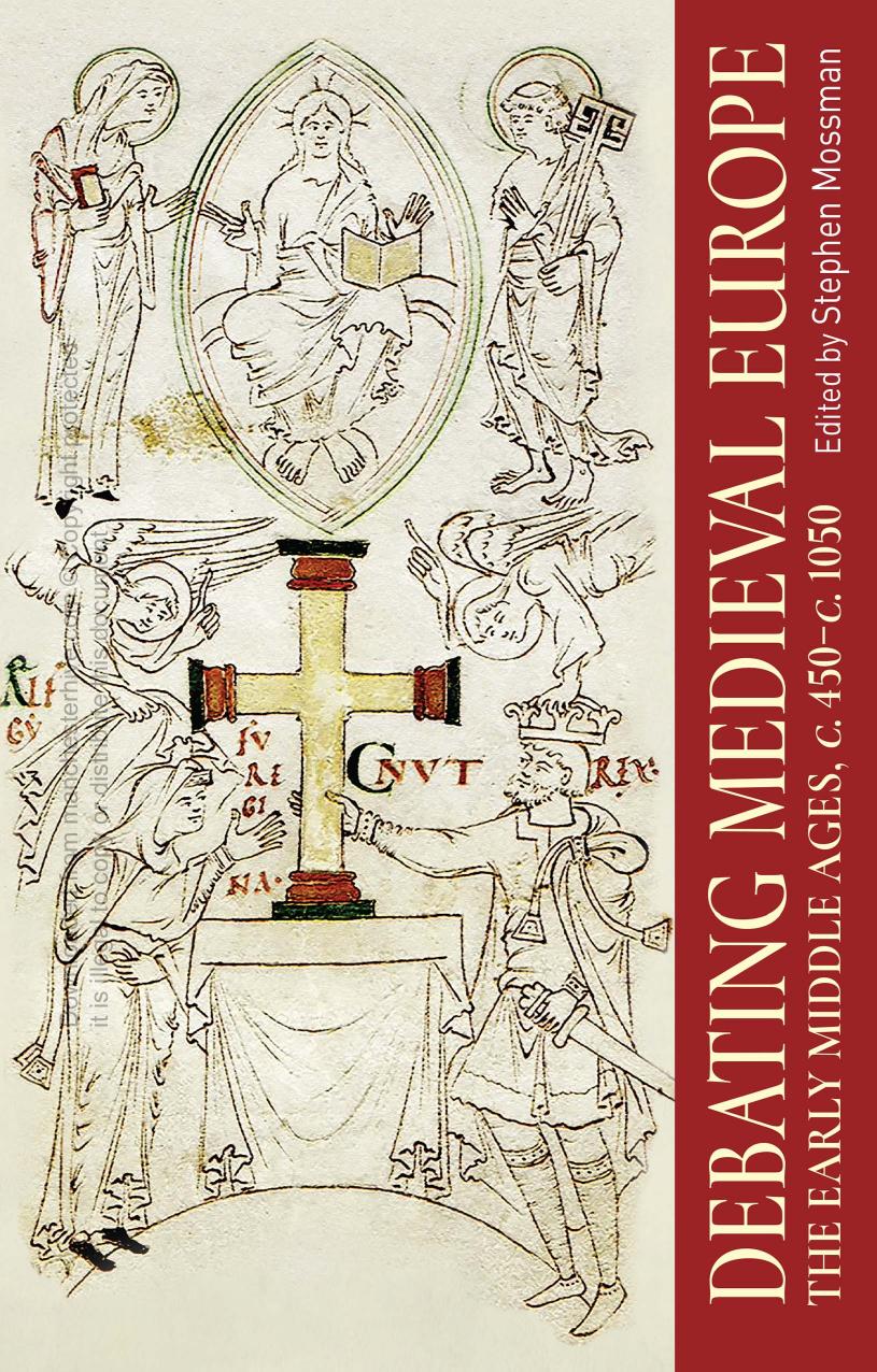 Debating Medieval Europe: The Early Middle Ages, c. 450âc. 1050 by Stephen Mossman (editor)