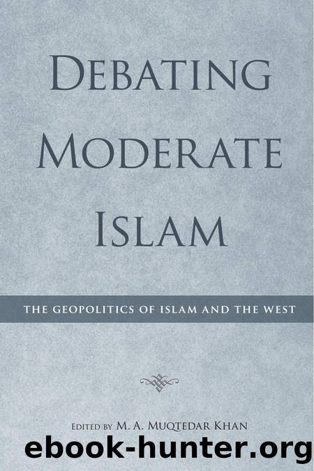 Debating Moderate Islam : The Geopolitics of Islam and the West by M. A. Muqtedar Khan