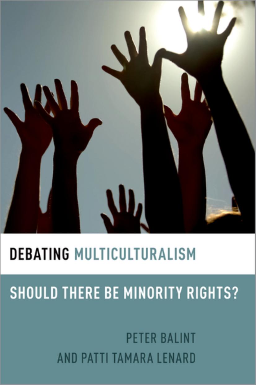 Debating Multiculturalism: Should There Be Minority Rights? by Balint Peter & Lenard Patti Tamara