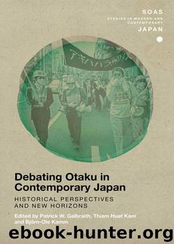 Debating Otaku in Contemporary Japan by Kamm Björn-Ole Kam Thiam Huat Galbraith Patrick W