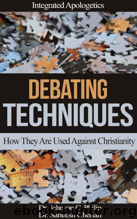 Debating Techniques: How They Are Being Used Against Christianity (Integrated Apologetics) by Philip Dr. Johnson C. & Cherian Dr. Saneesh