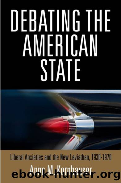Debating the American State: Liberal Anxieties and the New Leviathan, 1930-1970 by Anne M. Kornhauser