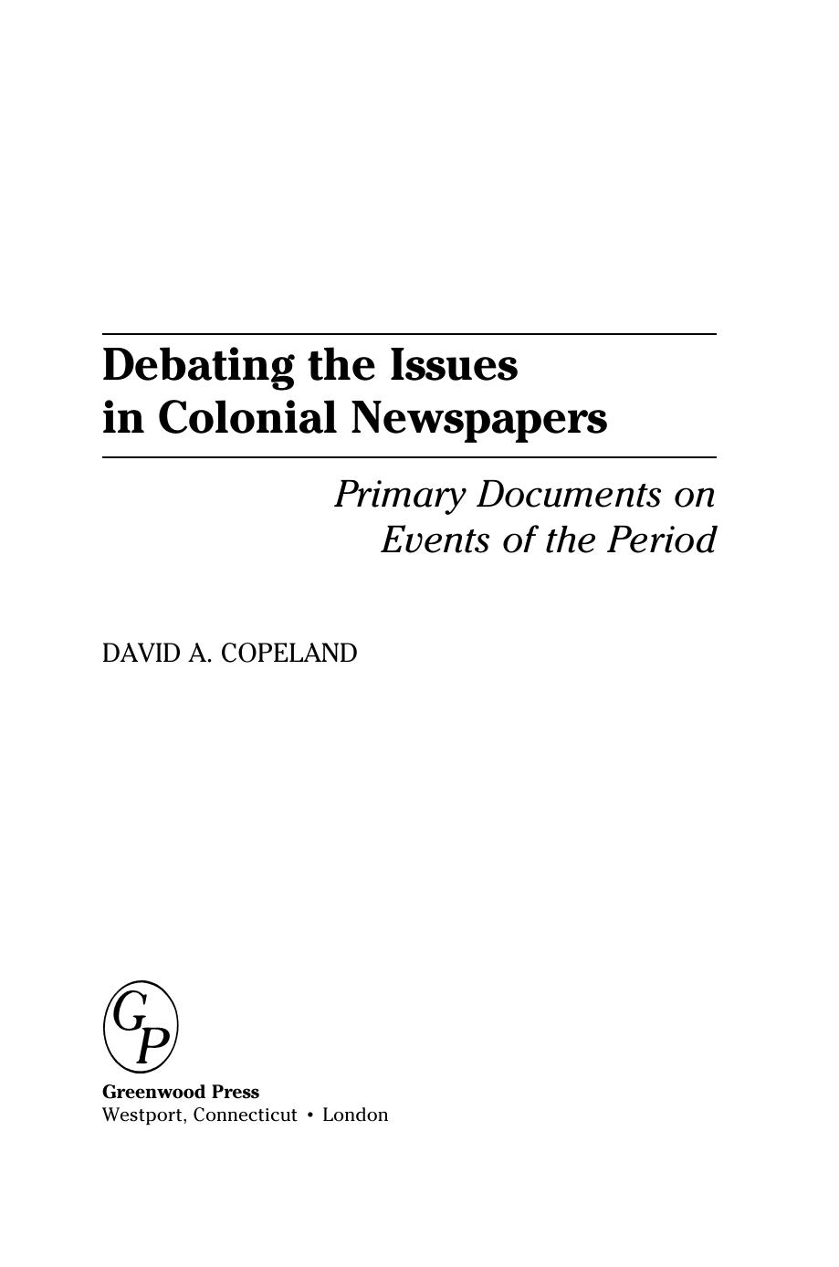 Debating the Issues in Colonial Newspapers: Primary Documents on Events of the Period by David A. Copeland