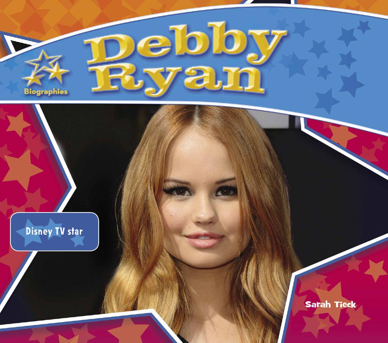 Debby Ryan. Disney TV Star by Sarah Tieck