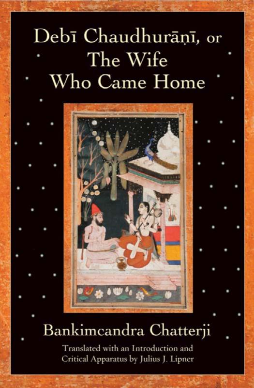 Debi Chaudhurani, or The Wife Who Came Home by Bankimcandra Chatterji (tr. Julius J Lipner)