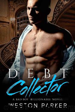 Debt Collector_A Billionaire Bad Boy Novel by Weston Parker