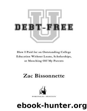 Debt-Free U: How I Paid for an Outstanding College Education Without Loans, Scholarships, or Mooching Off My Parents by Zac Bissonnette & Andrew Tobias (Foreword)