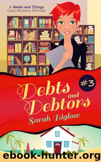 Debts and Debtors: (A Geeks and Things Cozy Mystery Novella #3) (Geeks and Things Cozy Mysteries) by Biglow Sarah