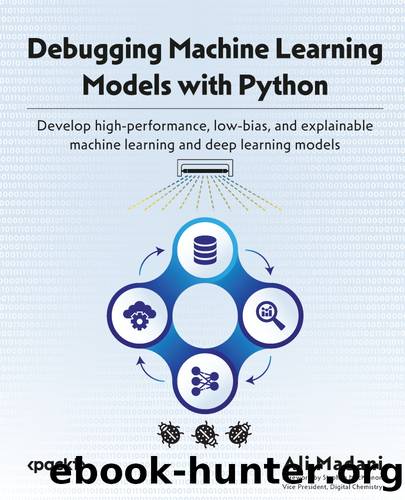 Debugging Machine Learning Models with Python by Ali Madani