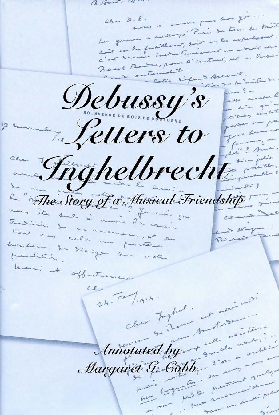 Debussy's Letters to Inghelbrecht: The Story of a Musical Friendship (Eastman Studies in Music) by Margaret G. Cobb (Editor)