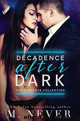 Decadence After Dark: The Complete Collection (Dark Romance box set) : Owned, Claimed, Ruined, Lie With Me, Elicit (Decadence After Dark ) by M Never