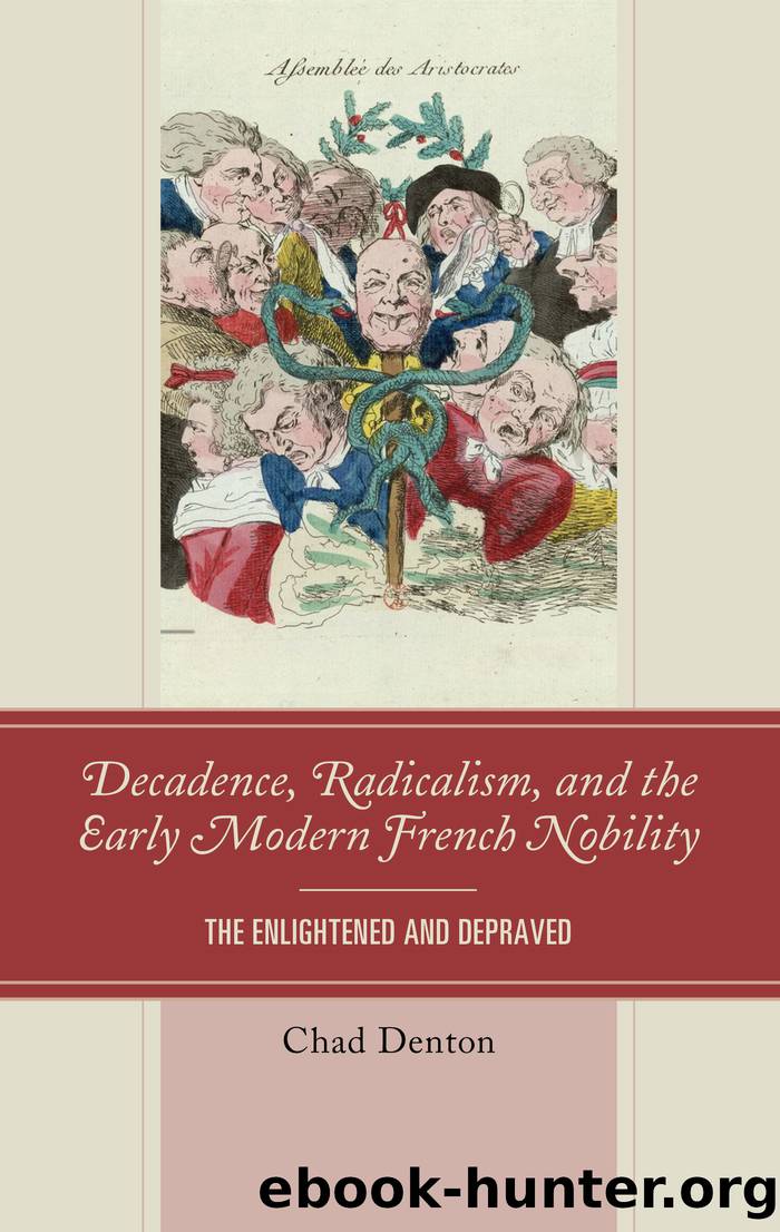 Decadence, Radicalism, and the Early Modern French Nobility by Denton Chad;