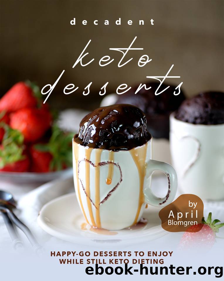 Decadent Keto Desserts: Happy-Go Desserts to Enjoy While Still Keto Dieting by Blomgren April