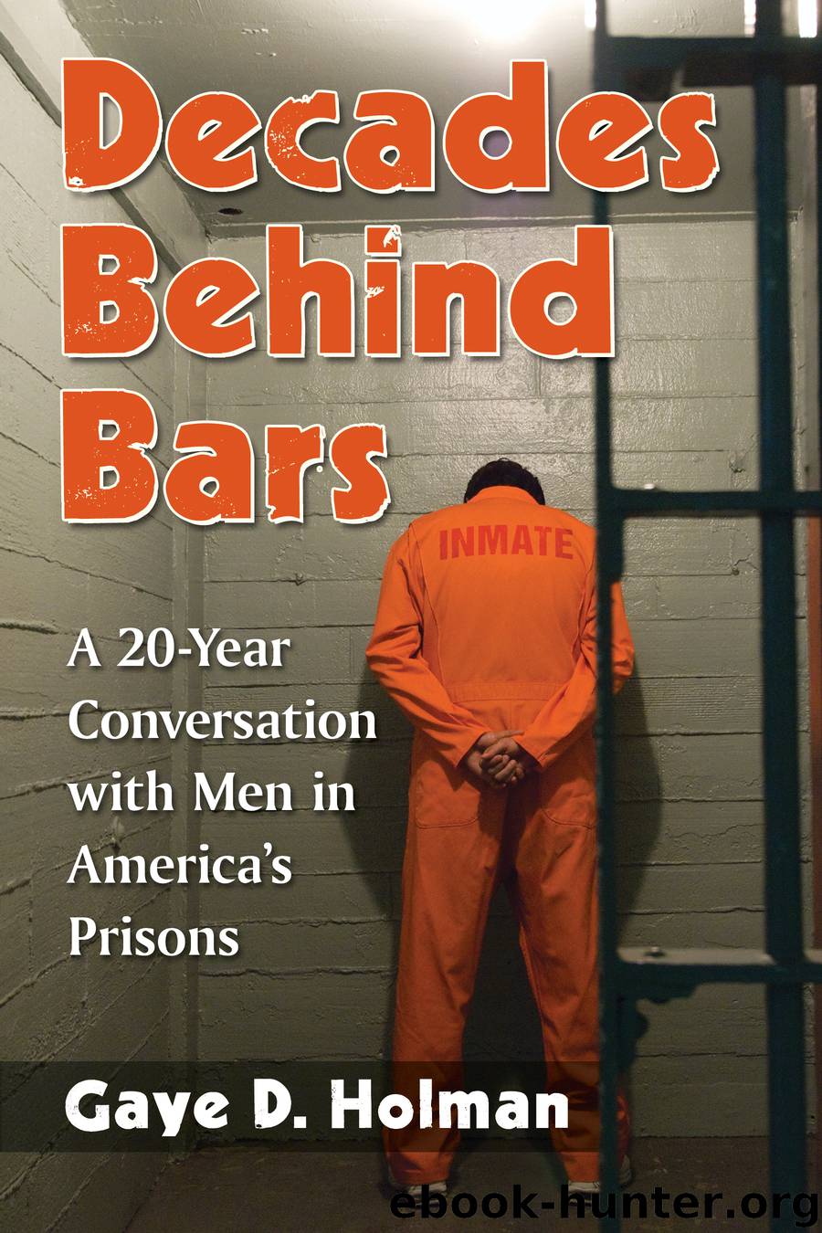 Decades Behind Bars by Gaye D. Holman