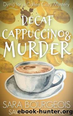 Decaf Cappuccino & Murder (Dying for a Coffee Cozy Mystery Book 3) by Sara Bourgeois & Savannah Marlake
