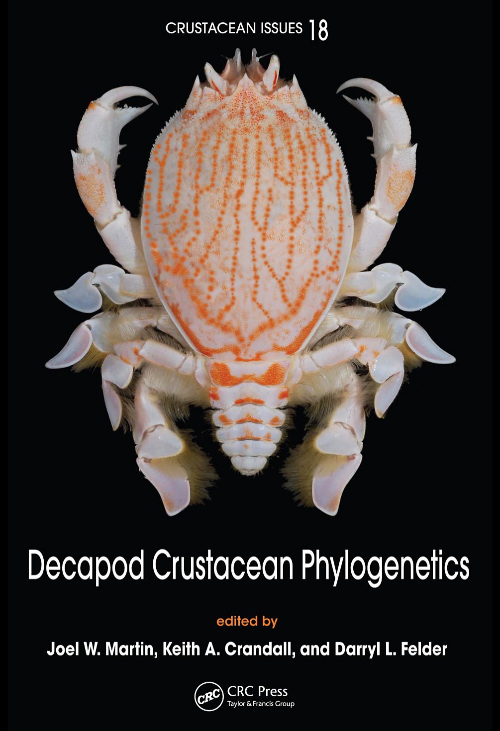 Decapod Crustacean Phylogenetics (Crustacean Issues) by Joel W. Martin Keith A. Crandall Darryl L. Felder