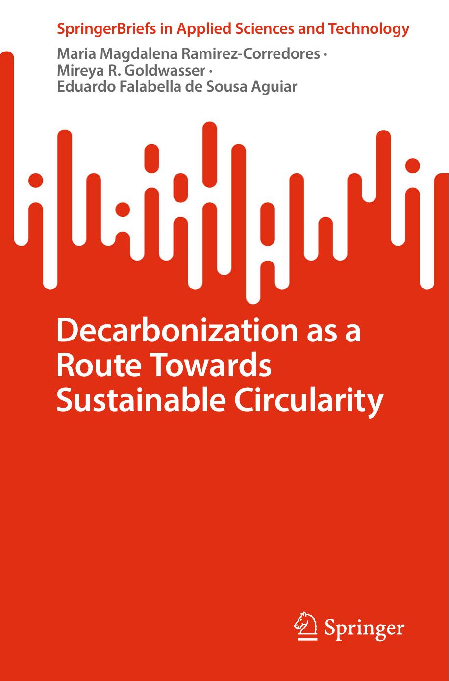Decarbonization as a Route Towards Sustainable Circularity by Maria Magdalena Ramirez-Corredores Mireya R. Goldwasser Eduardo Falabella de Sousa Aguiar