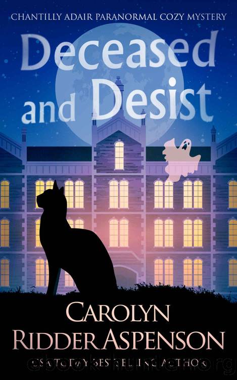 Deceased and Desist: A Chantilly Adair Paranormal Cozy Mystery (The Chantilly Adair Paranormal Cozy Mystery Series Book 5) by Aspenson Carolyn Ridder