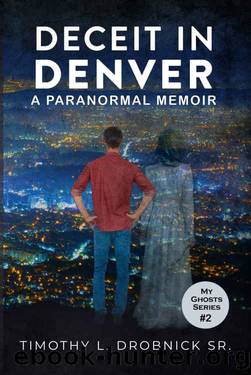 Deceit in Denver: A Paranormal Memoir (My Ghosts Book 2) by Timothy L. Drobnick Sr