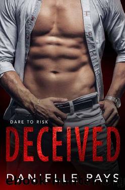 Deceived (Dare to Risk - A Romantic Suspense Series Book 1) by Danielle Pays