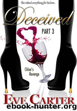 Deceived - Part 3 Chloe's Revenge by Carter Eve