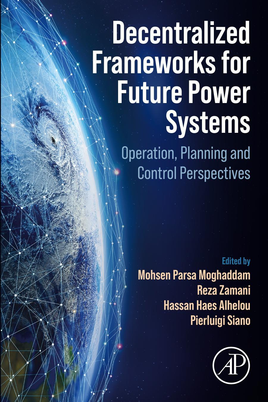 Decentralized Frameworks for Future Power Systems: Operation, Planning and Control Perspectives by Mohsen Parsa Moghaddam Reza Zamani Hassan Haes Alhelou Pierluigi Siano