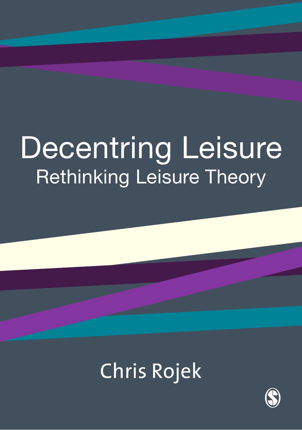 Decentring Leisure: Rethinking Leisure Theory by Chris Rojek