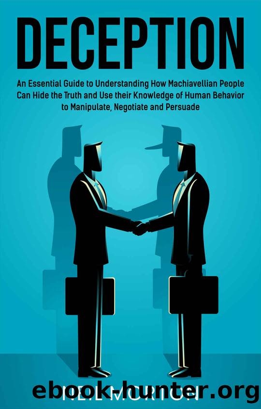 Deception: An Essential Guide to Understanding How Machiavellian People Can Hide the Truth and Use their Knowledge of Human Behavior to Manipulate, Negotiate, and Persua by Morton Neil
