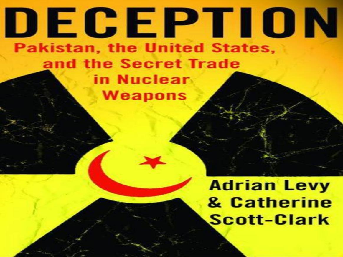 Deception: Pakistan, the United States, and the Secret Trade in Nuclear Weapons by Adrian Levy and Catherine Scott-Clark