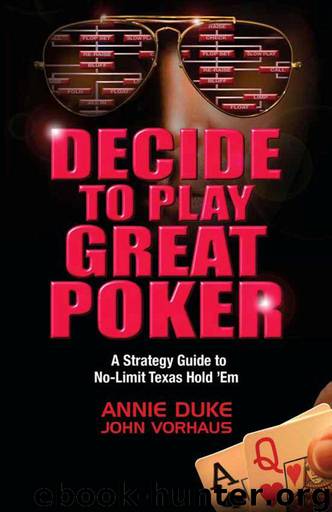 Decide to Play Great Poker: A Strategy Guide to No-Limit Texas Hold Em by Duke Annie & Vorhaus John
